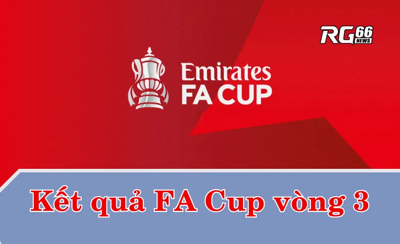 Kết quả FA Cup 2025/26 – Vòng 3