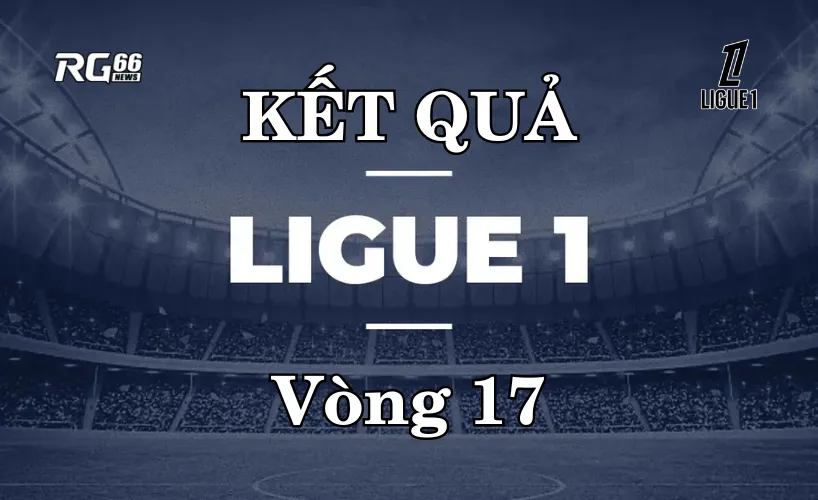 Kết quả Ligue 1 mùa giải 2025/26 – Vòng 17