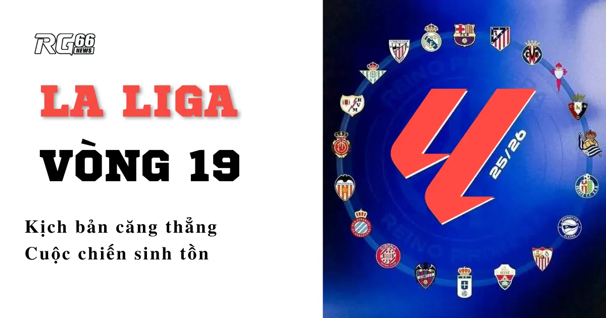 La Liga vòng 19 – Kịch bản căng thẳng, cuộc chiến sinh tồn