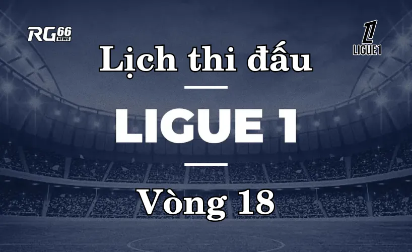 Lịch thi đấu Ligue 1 mùa giải 2025/26 – Vòng 18