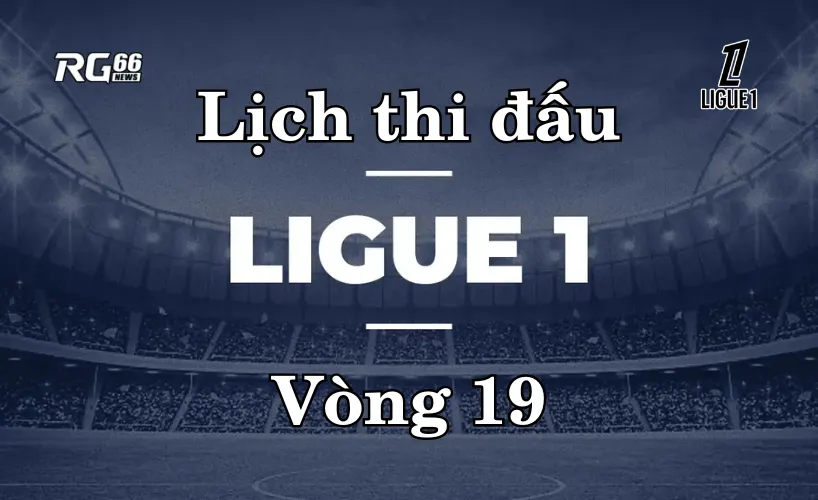 Lịch thi đấu Ligue 1 mùa giải 2025/26 – Vòng 19