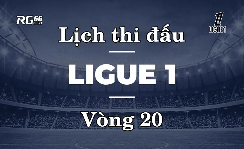 Lịch thi đấu Ligue 1 mùa giải 2025/26 – Vòng 20