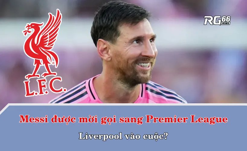 Messi được mời gọi sang Premier League – Liverpool vào cuộc?