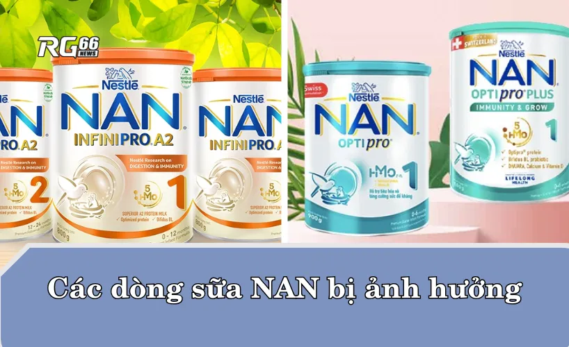 Các dòng sữa NAN bị ảnh hưởng