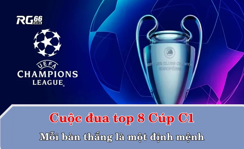 Cuộc đua top 8 Cúp C1 – Mỗi bàn thắng là một định mệnh