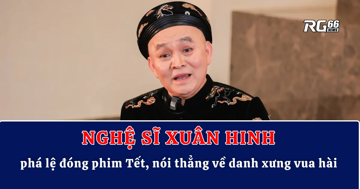Xuân Hinh phá lệ đóng phim Tết, nói thẳng về danh xưng vua hài
