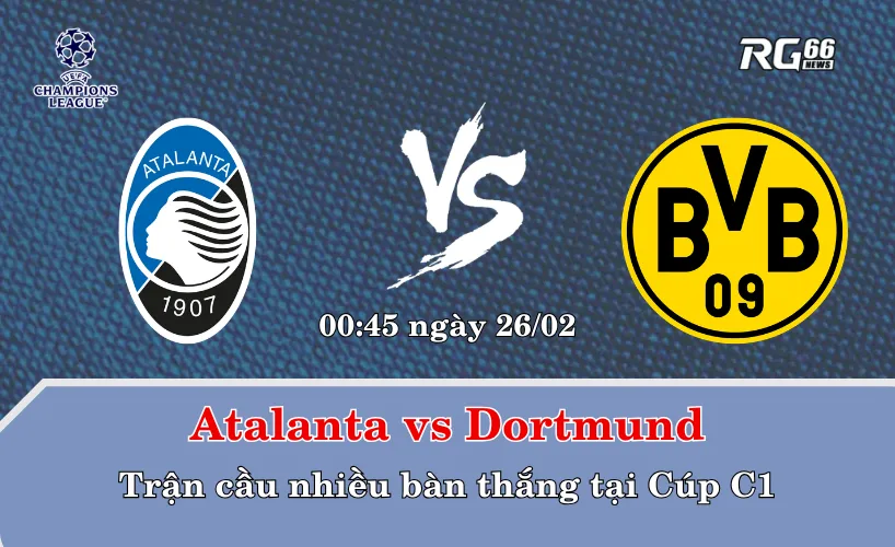 Atalanta vs Dortmund – Trận cầu nhiều bàn thắng tại Cúp C1
