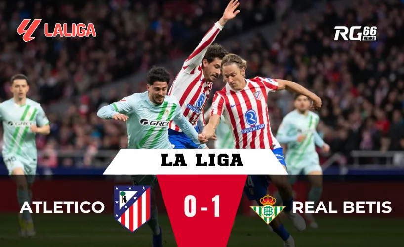 Atletico vs Real Betis – Betis trả món nợ Copa del Rey