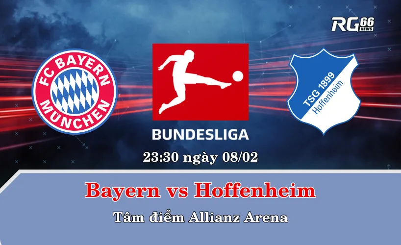Bayern vs Hoffenheim – Tâm điểm Allianz Arena