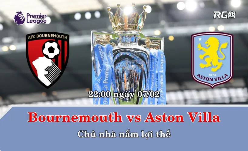 Bournemouth vs Aston Villa – Chủ nhà nắm lợi thế
