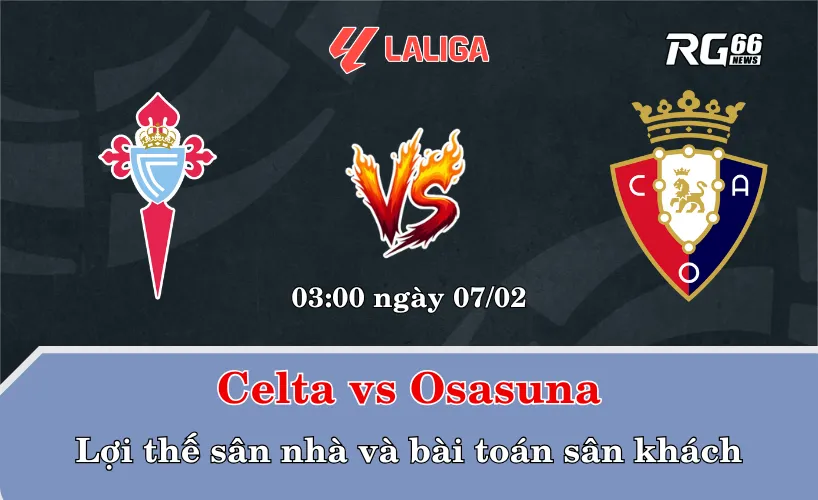 Celta vs Osasuna – Lợi thế sân nhà và bài toán sân khách