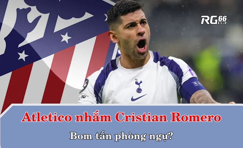 Atletico Madrid nhắm Cristian Romero – Bom tấn phòng ngự?
