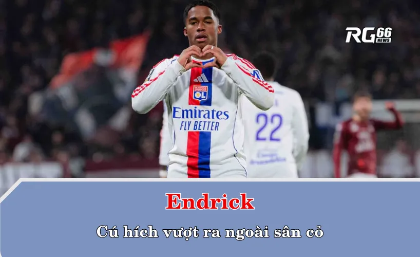 Endrick – cú hích vượt ra ngoài sân cỏ