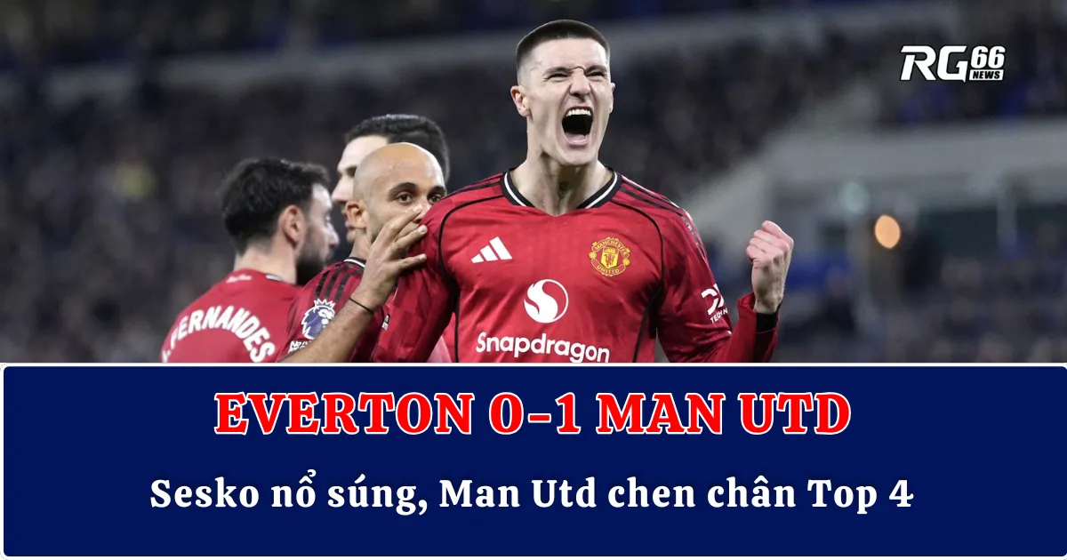 Siêu dự bị Sesko nổ súng, Man Utd chen chân Top 4 Ngoại hạng Anh