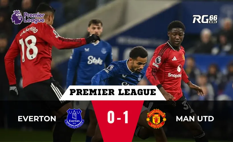 Diễn biến trận cầu Everton vs Man Utd – Căng thẳng từ đầu đến cuối