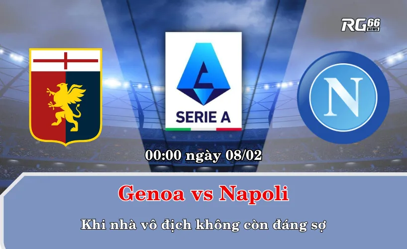 Genoa vs Napoli – Khi nhà vô địch không còn đáng sợ