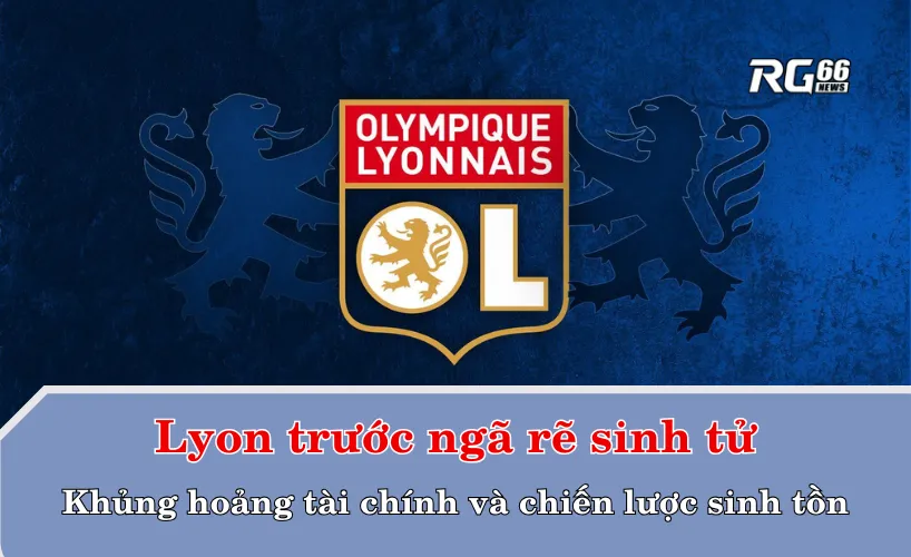 Lyon trước ngã rẽ sinh tử: Khủng hoảng tài chính và chiến lược sinh tồn