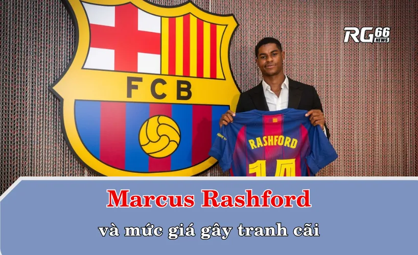 Marcus Rashford và mức giá gây tranh cãi