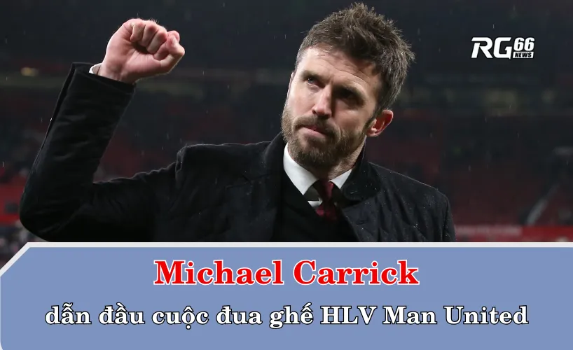 Michael Carrick dẫn đầu cuộc đua ghế HLV Man United