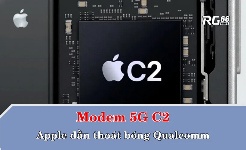 Modem 5G C2 – Apple dần thoát bóng Qualcomm