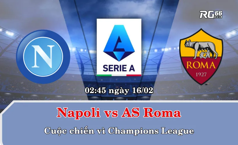 Napoli vs AS Roma – Cuộc chiến vì Champions League