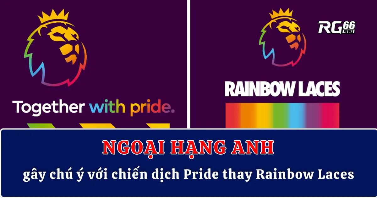 Ngoại hạng Anh gây chú ý với chiến dịch Pride thay Rainbow Laces