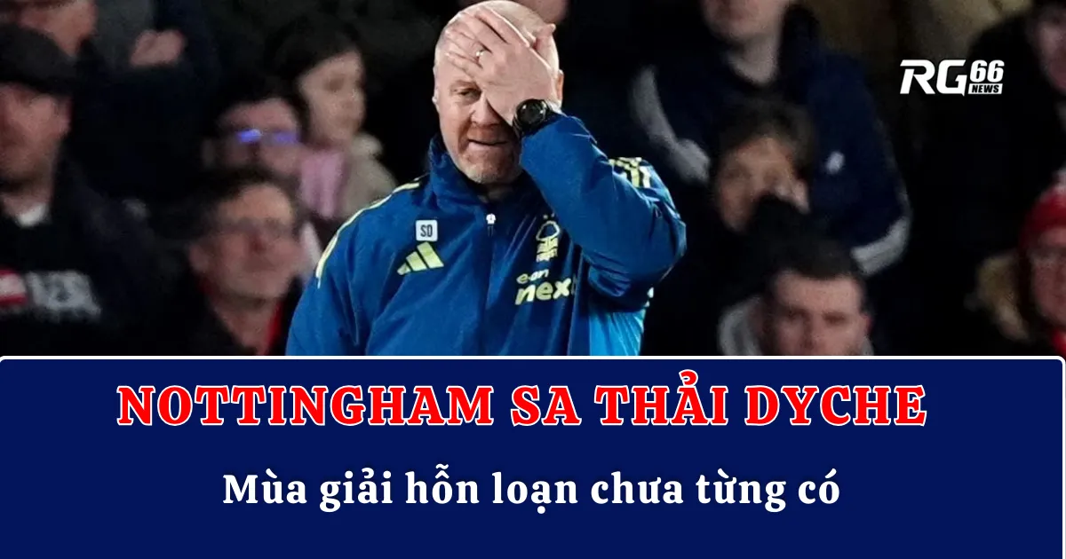 Nottingham sa thải Sean Dyche – Mùa giải hỗn loạn chưa từng có