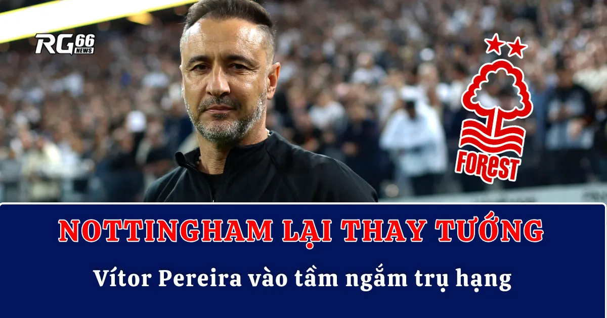 Nottingham lại thay tướng – Vítor Pereira vào tầm ngắm trụ hạng