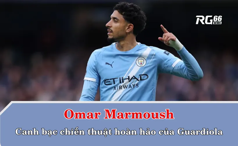 Omar Marmoush – Canh bạc chiến thuật hoàn hảo của Guardiola