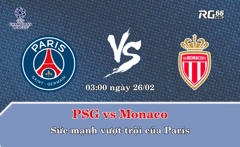PSG vs Monaco – Sức mạnh vượt trội của Paris