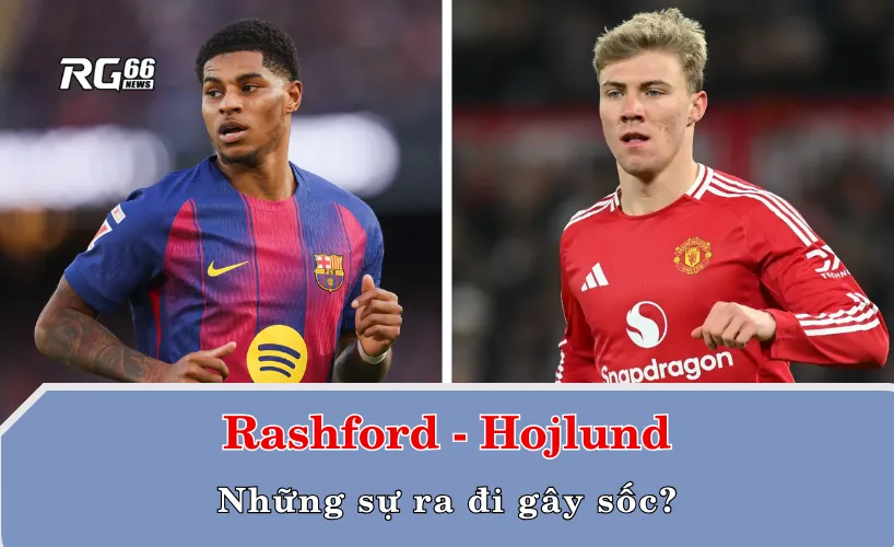 Marcus Rashford và Rasmus Hojlund – Những sự ra đi gây sốc?