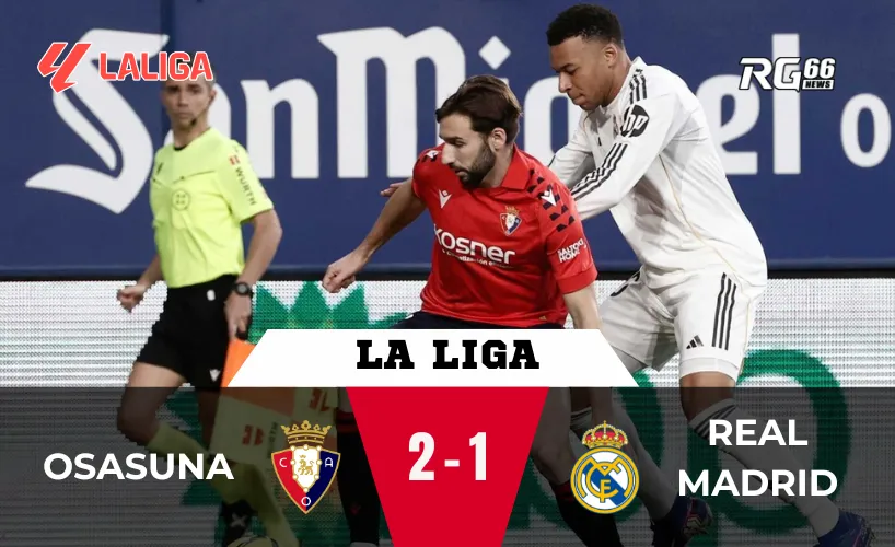 Real Madrid thua Osasuna – Cú sốc phút 90 làm rung chuyển La Liga