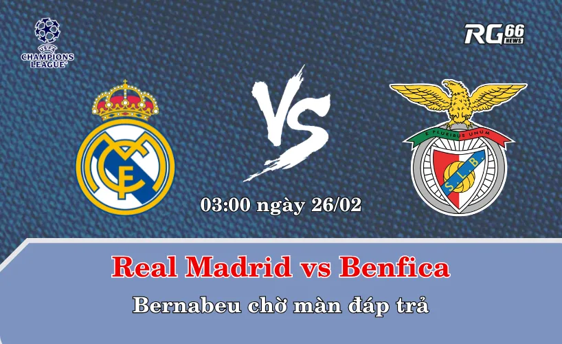 Real Madrid vs Benfica – Bernabeu chờ màn đáp trả