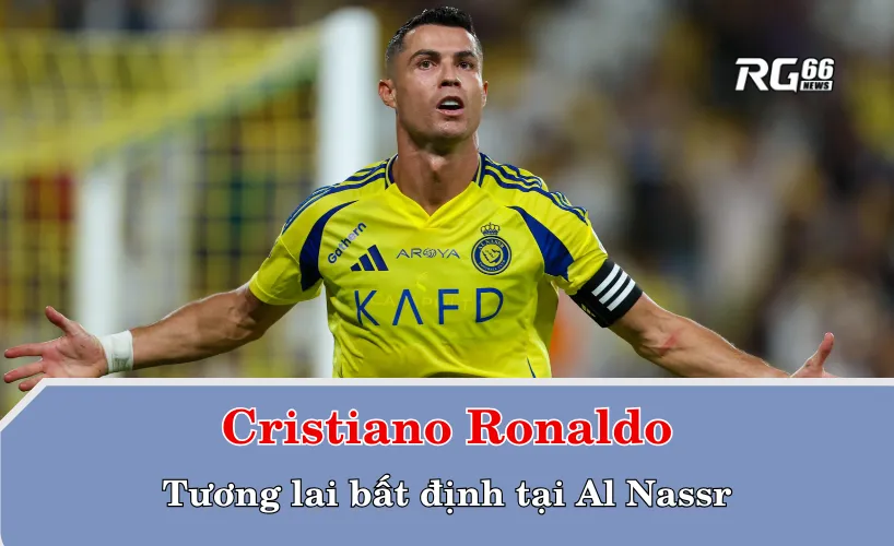 Cristiano Ronaldo và tương lai bất định tại Al Nassr