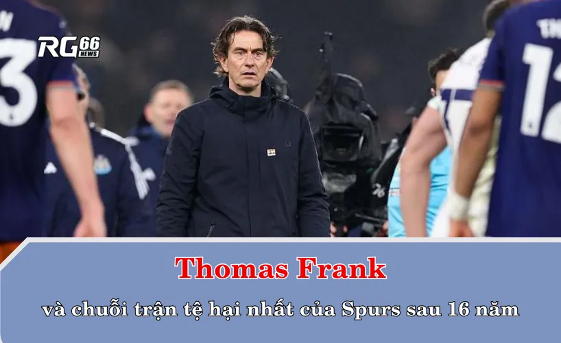 Thomas Frank và chuỗi trận tệ hại nhất của Spurs sau 16 năm