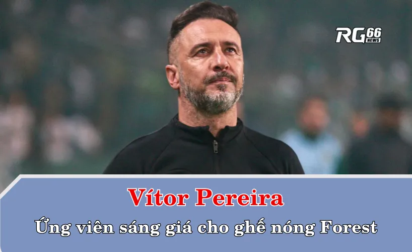 Vítor Pereira – Ứng viên sáng giá cho ghế nóng Forest