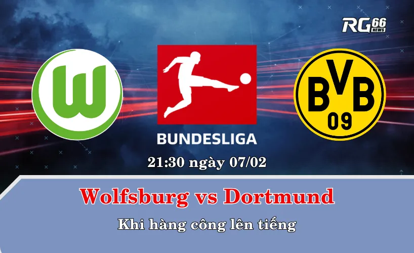 Wolfsburg vs Dortmund – Khi hàng công lên tiếng