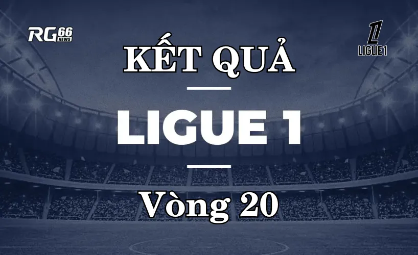 Kết quả Ligue 1 mùa giải 2025/26 – Vòng 20