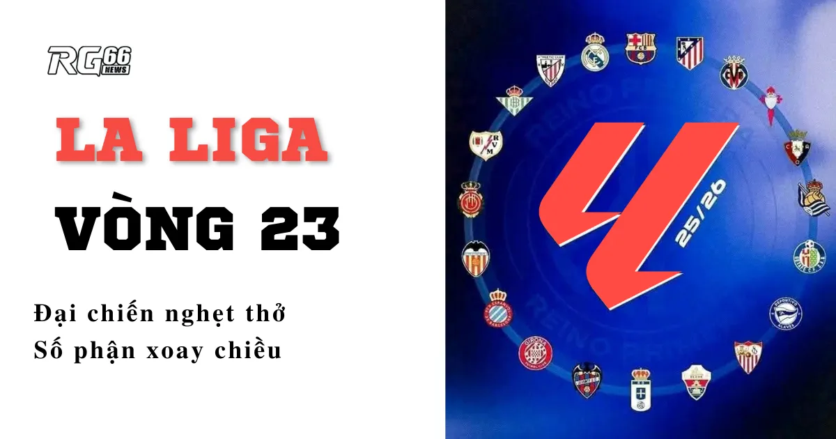 La Liga vòng 23 – Đại chiến nghẹt thở, số phận xoay chiều
