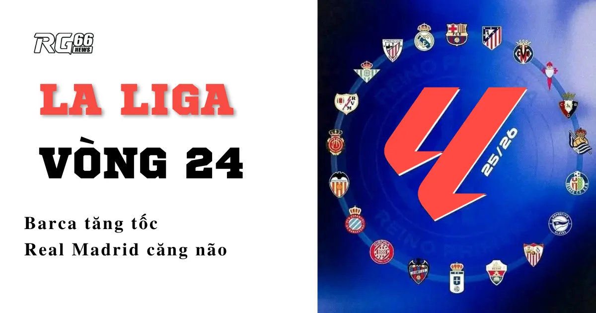 La Liga vòng 24 – Barca tăng tốc, Real Madrid căng não