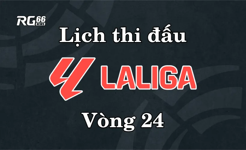 Lịch thi đấu La Liga 2025/26 – Vòng 24