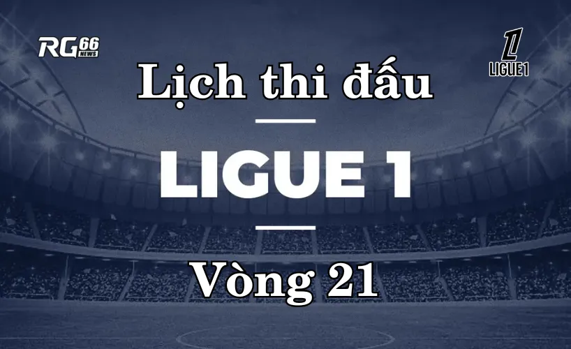 Lịch thi đấu Ligue 1 mùa giải 2025/26 – Vòng 21