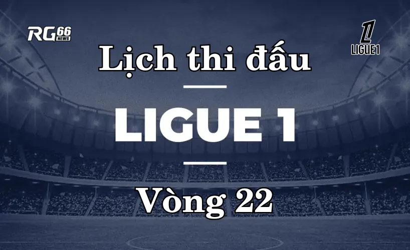 Lịch thi đấu Ligue 1 mùa giải 2025/26 – Vòng 22