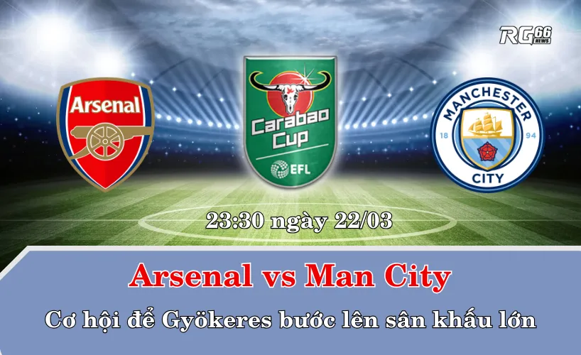 Arsenal vs Man City – Cơ hội để Gyökeres bước lên sân khấu lớn