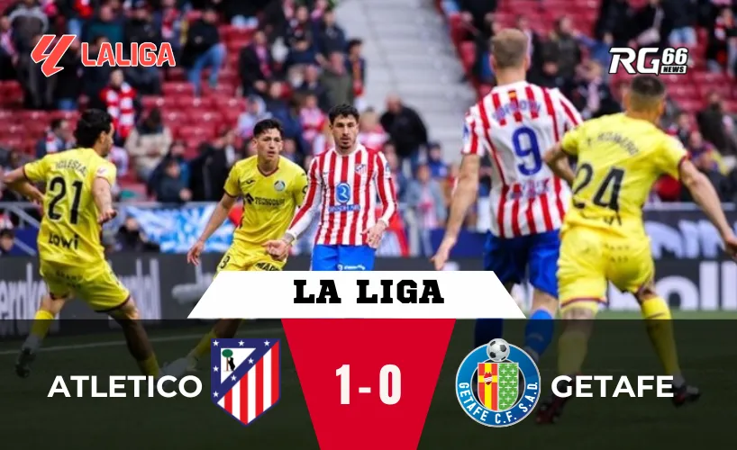 Atletico Madrid đánh bại Getafe, nối dài chuỗi thắng La Liga