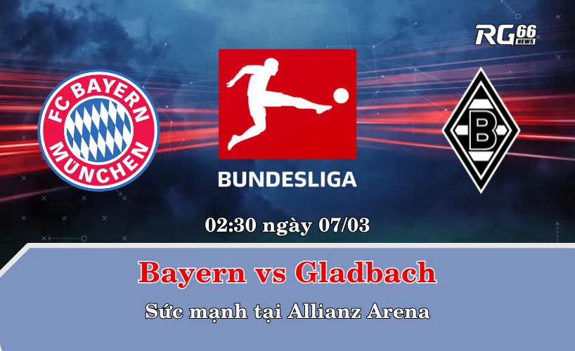 Bayern vs Gladbach – Sức mạnh tại Allianz Arena