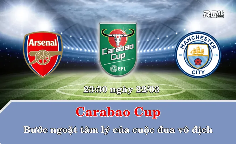 Carabao Cup – Bước ngoặt tâm lý của cuộc đua vô địch
