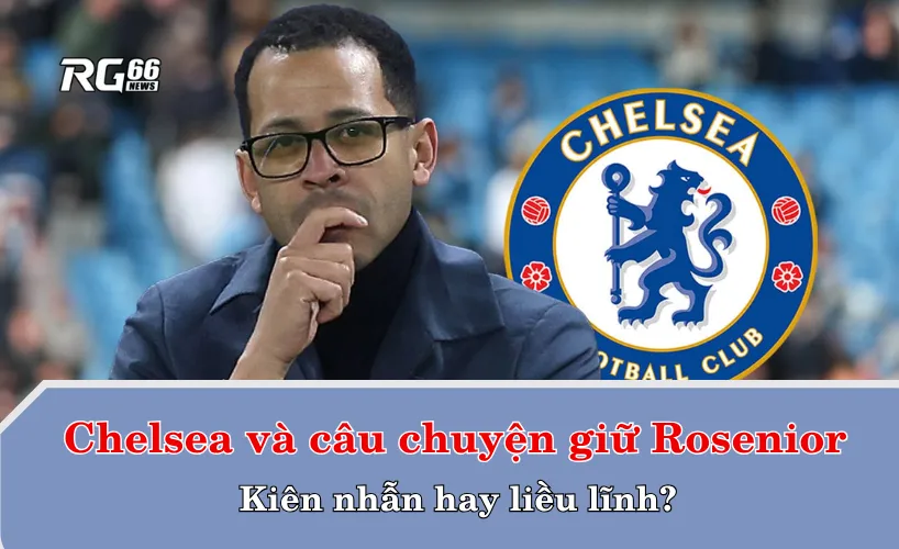 Chelsea và câu chuyện giữ Liam Rosenior – Kiên nhẫn hay liều lĩnh?