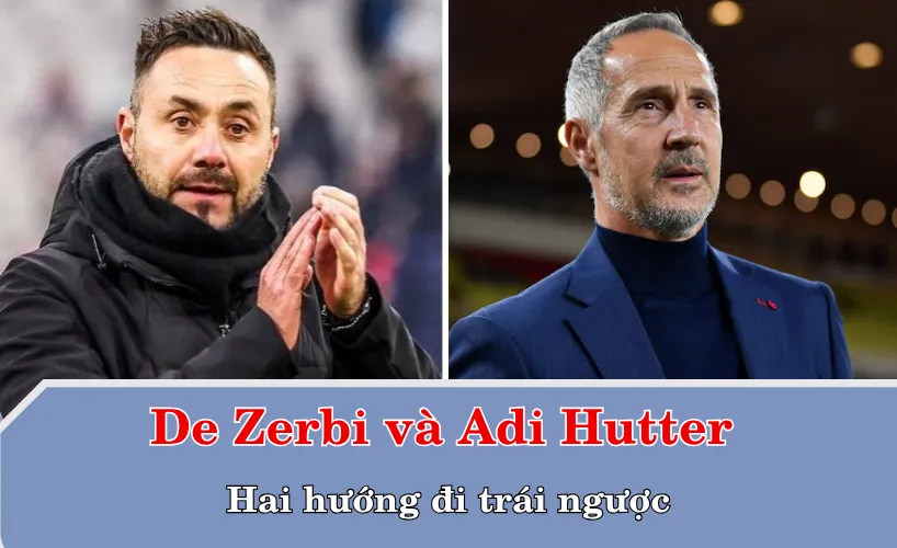 Roberto De Zerbi và Adi Hutter – Hai hướng đi trái ngược