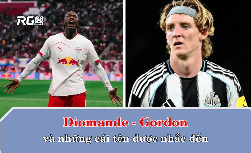 Diomande, Gordon và những cái tên được nhắc đến